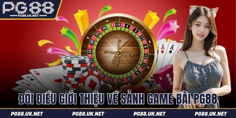 Đôi điều giới thiệu về sảnh game bài PG88