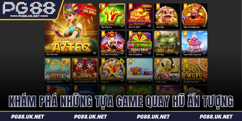 Khám phá những tựa game quay hũ ấn tượng nhất