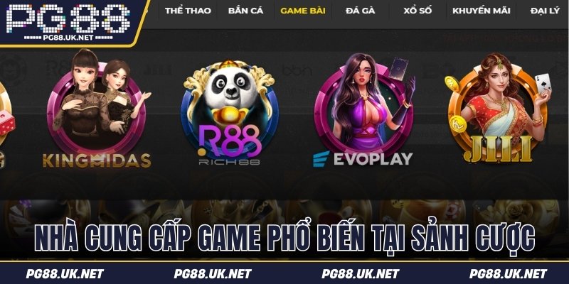 Nhà cung cấp game phổ biến tại sảnh cược