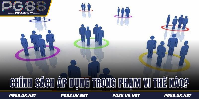 Phạm vi hoạt động chính sách bao trùm rộng khắp
