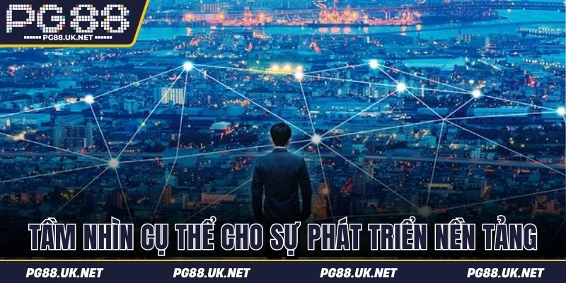 Tầm nhìn cụ thể cho sự phát triển nền tảng