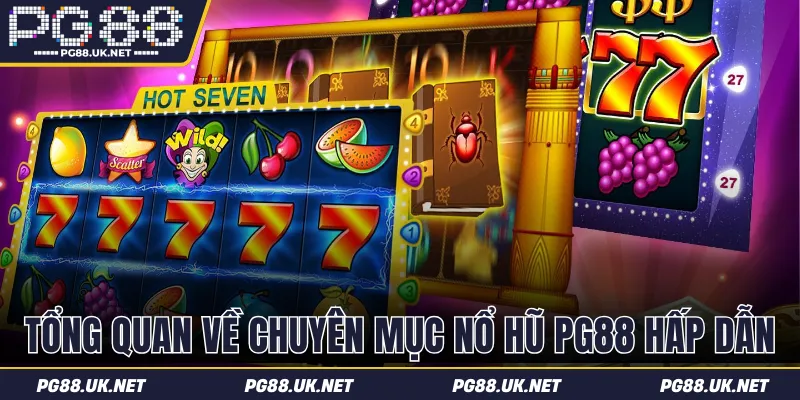 Tổng quan về chuyên mục nổ hũ PG88 hấp dẫn