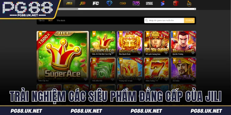 Trải nghiệm các siêu phẩm đẳng cấp của JILI